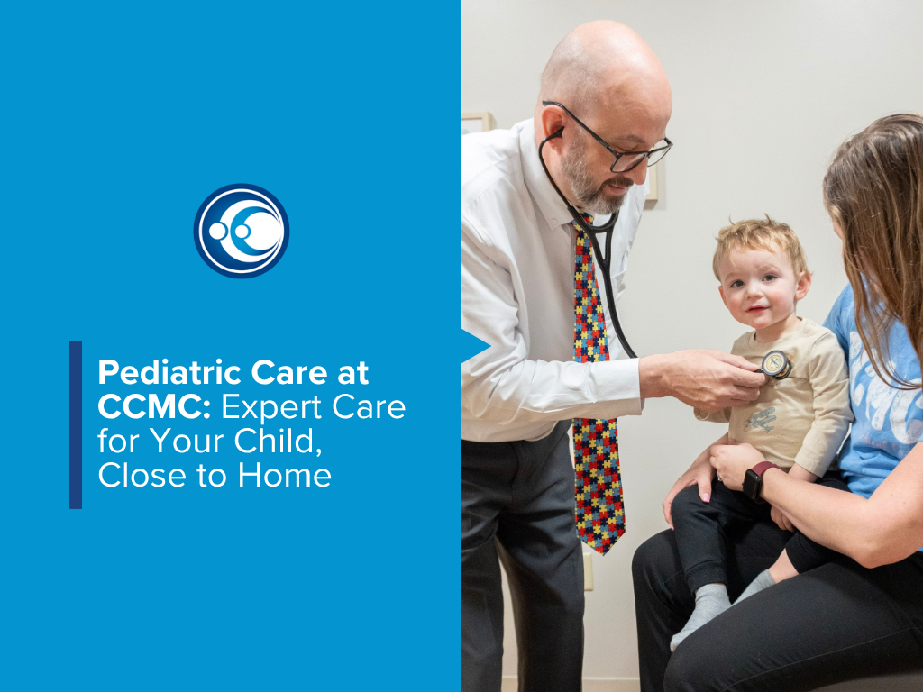 Pediatric Care at CCMC: Expert Care for Your Child, Close to Home Blog July 2026